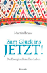 Martin Brunes Buch "Zum Glück ins Jetzt! Wie das Leben uns findet"